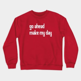 FUNNY: GO AHEAD MAKE MY DAY Crewneck Sweatshirt